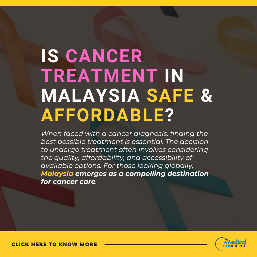 Is Cancer Treatment in Malaysia Safe and Affordable?