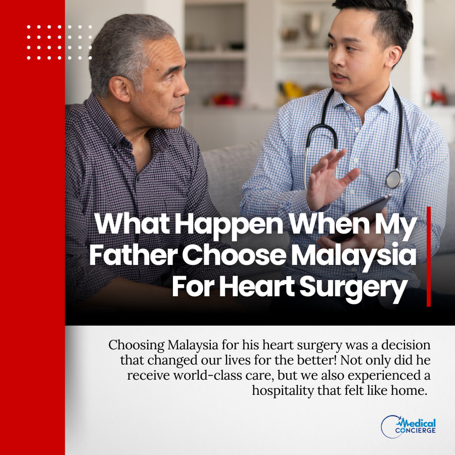 What Happen When My Father Choose Malaysia For Heart Surgery