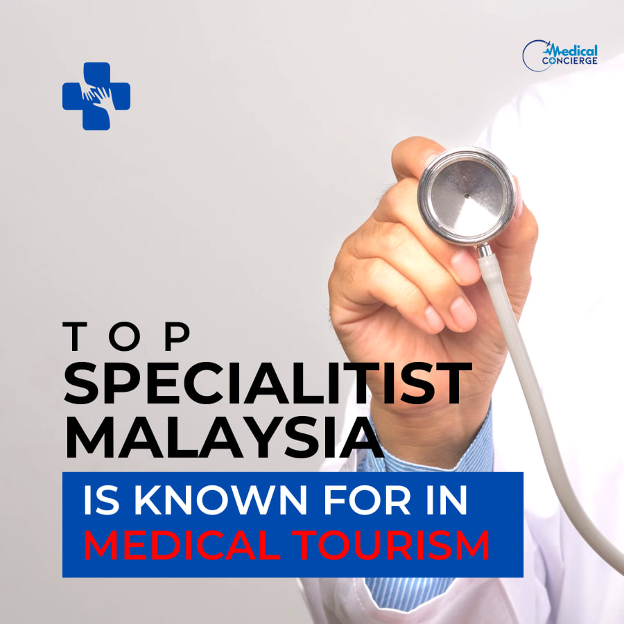 Top Specialist Malaysia Is Known For In Medical Tourism