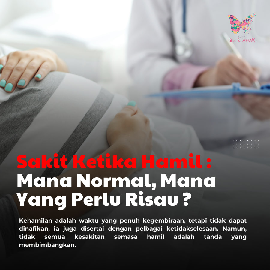 Sakit Ketika Hamil : Mana Normal, Mana Perlu Risau ?