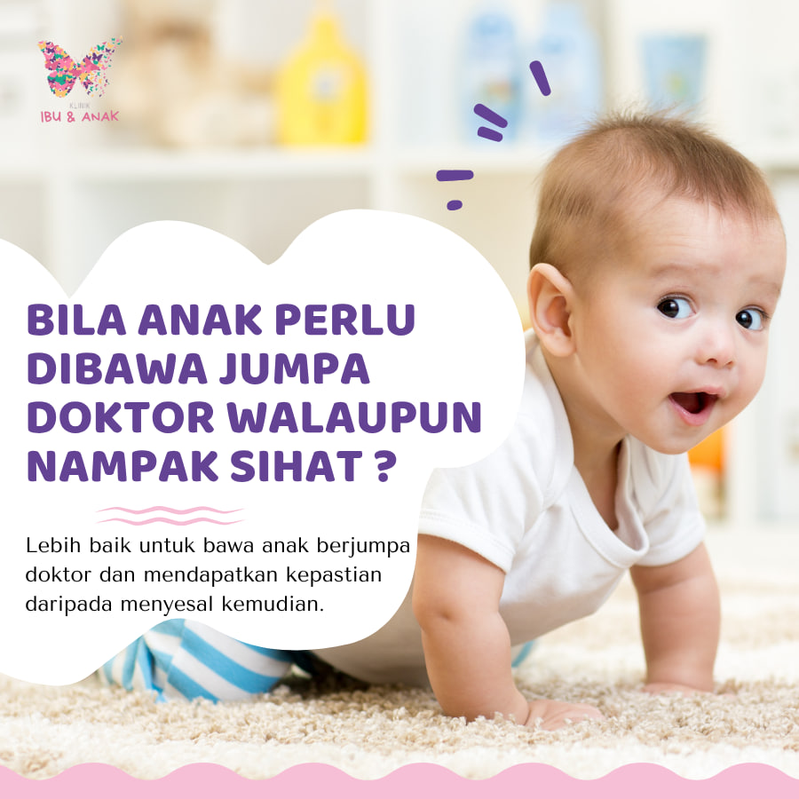 Bila Anak Perlu Dibawa Jumpa Doktor Walaupun Nampak Sihat?