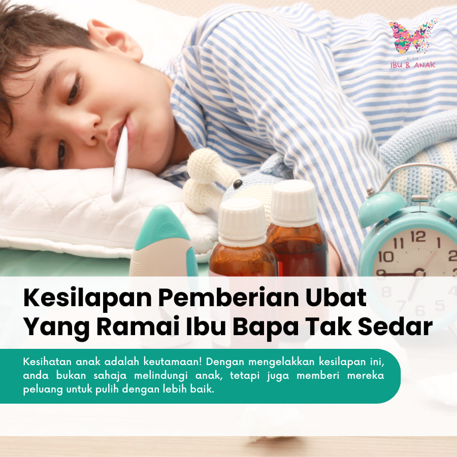 Kesilapan Pemberian Ubat Yang Ramai Ibu Bapa Tak Sedar