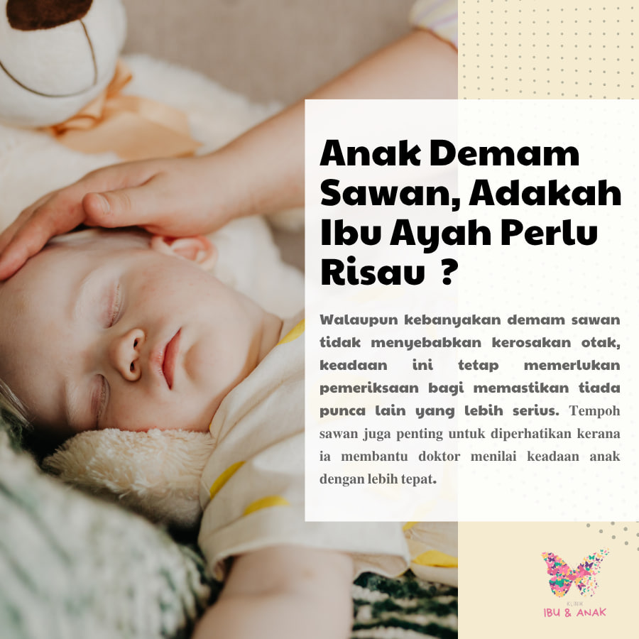 Anak Demam Sawan, Adakah Ibu Ayah Perlu Risau ?
