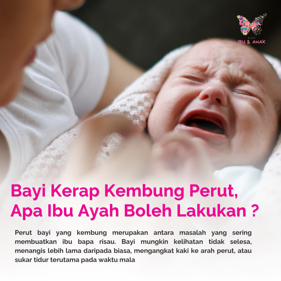 Bayi Kerap Kembung Perut, Apa Ibu Ayah Boleh Lakukan ?