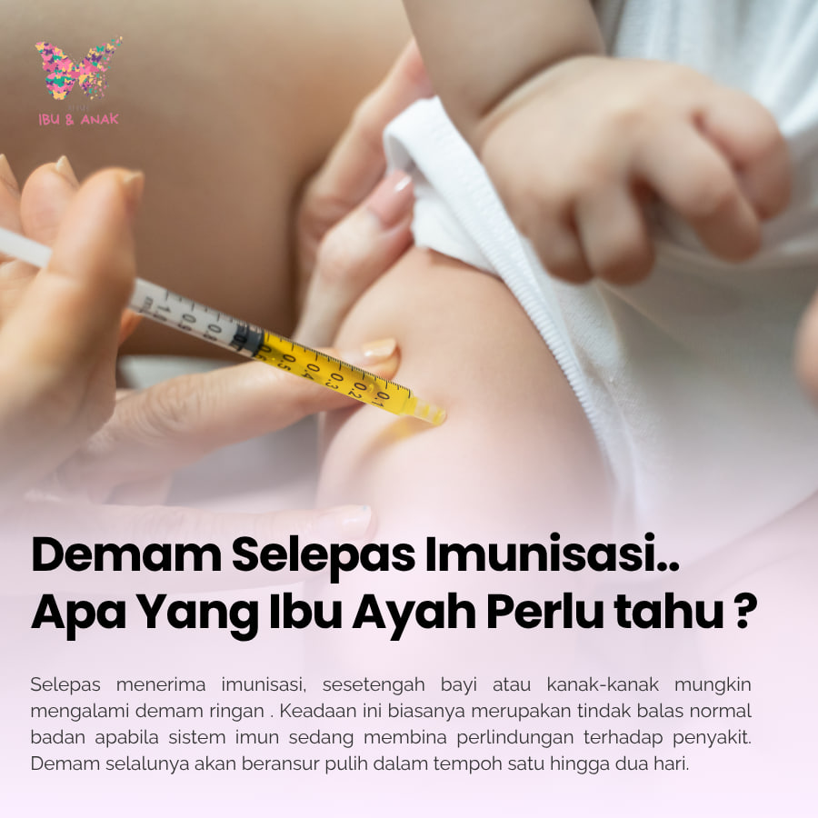 Demam Selepas Imunisasi.. Apa Yang Ibu Ayah Perlu Tahu ?