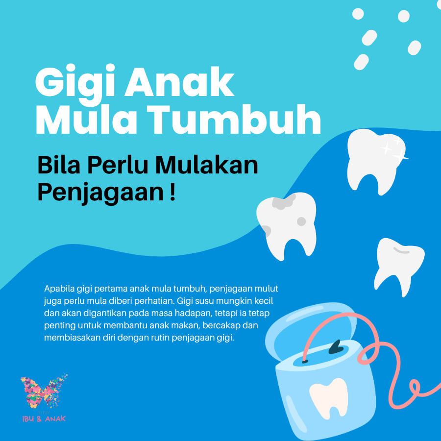 GIGI ANAK MULA TUMBUH, BILA PERLU MULAKAN PENJAGAAN ?