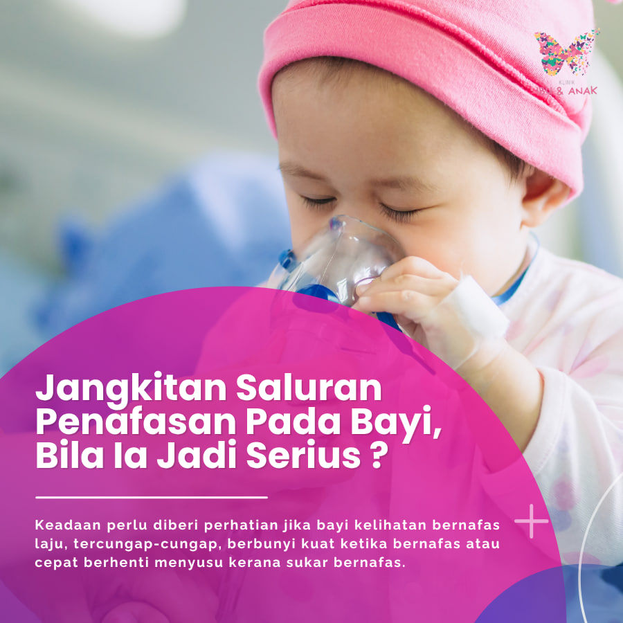JANGKITAN SALURAN PERNAFASAN PADA BAYI,BILA IA JADI SERIUS ?