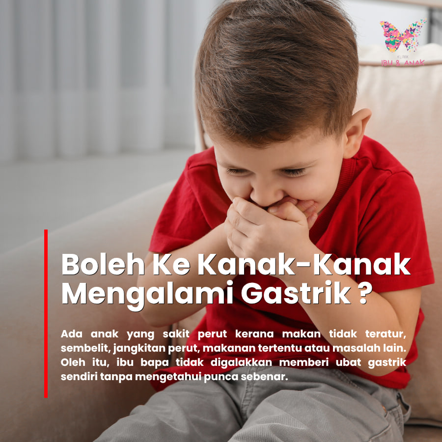 BOLEH KE KANAK-KANAK MENGALAMI GASTRIK ?