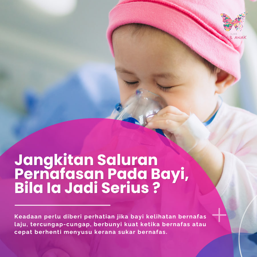 JANGKITAN SALURAN PERNAFASAN PADA BAYI, BILA IA JADI SERIUS ?